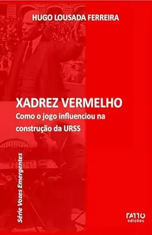 Xadrez Vermelho: Como o jogo influenciou na construção da URSS (Série Vozes Emergentes) – Hugo Lousada Ferreira