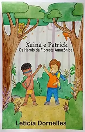 Xainã e Patrick: Os Heróis da Floresta Amazônica - Leticia Dornelles