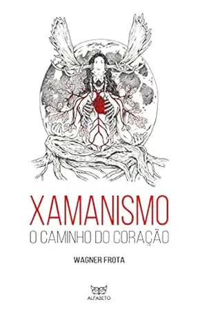Xamanismo: O caminho do Coração – Wagner Frota