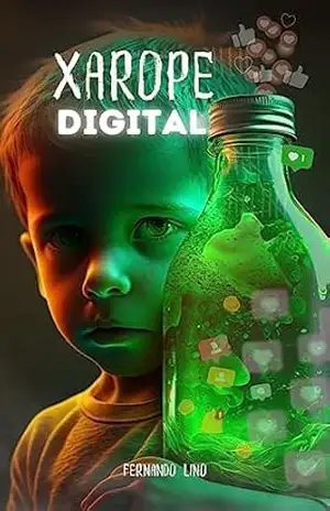 Xarope Digital: Como as telas manipulam, viciam e tornam seus filhos inseguros e desobedientes – Fernando Lino