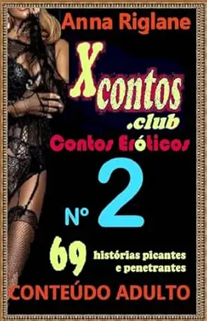 Xcontos.club nº 2 – 69 contos – Anna Riglane