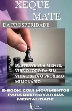 XEQUE MATE DA PROSPERIDADE: Destrave sua Mente, vire o jogo da sua vida e seja o próximo milionário. – Laís Gonçalves