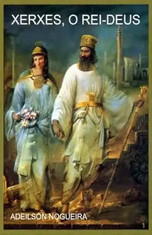 Xerxes, O Rei–deus – Adeilson Nogueira