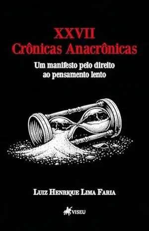 XXVII Crônicas Anacrônicas: Um manifesto pelo direito ao pensamento lento – Luiz Henrique Lima Faria
