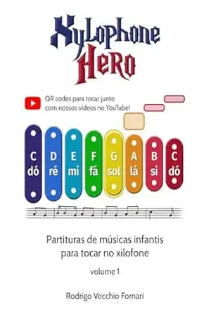 Xylophone Hero: Partituras para xilofone infantil – Volume 1 (Partituras – Xylophone Hero) – Rodrigo Fornari