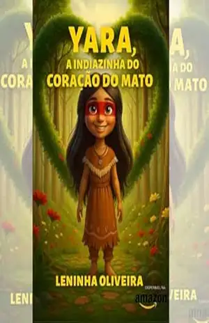 YARA: A INDIAZINHA DO CORAÇÃO DO MATO - Leninha  Oliveira