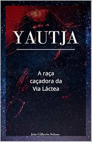 Yautja: A raça caçadora da Via Láctea - João Solano