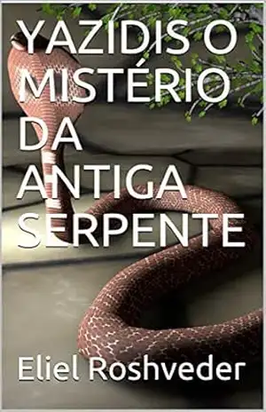 YAZIDIS O MISTÉRIO DA ANTIGA SERPENTE (SÉRIE DE SUSPENSE E TERROR Livro 76) – Eliel Roshveder