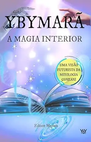 Ybymarã: Livro II – A Magia Interior (Série Ybymarã 2) – Edison Moraes