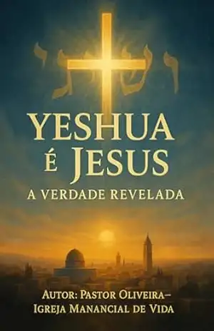 Yeshua é Jesus – A Verdade Revelada – Oliveira  Oliveira