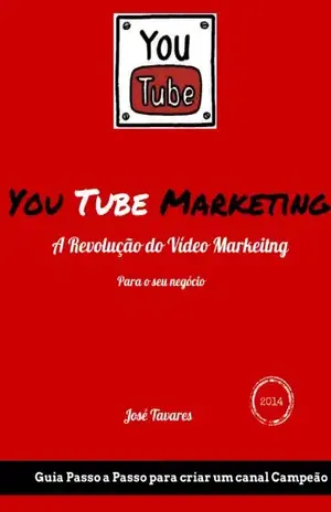 You Tube Marketing: A Revolução do Vídeo Marketing nos seus negócios (Guia Passo a Passo para um canal campeão Livro 1) - jose alves tavares correia neto