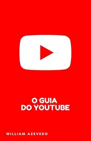 Youtube: O Guia Para Você Bombar No Youtuber – William Azevedo