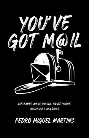 You’ve Got Mail: Reflexões sobre design, criatividade, carreira e negócios – Pedro Martins