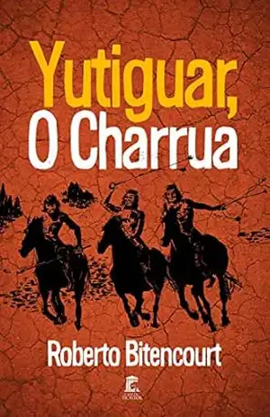 Yutiguar, o Charrua – Roberto Bitencourt