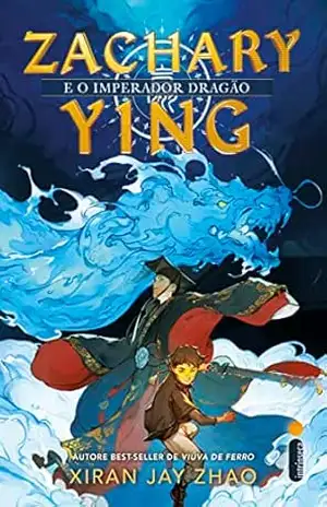 Zachary Ying e o imperador dragão (Zachary Ying – Vol. 1) – Xiran Jay Zhao