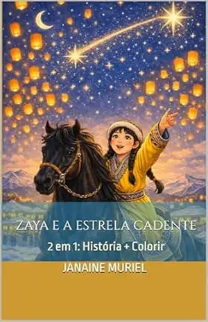 Zaya e a Estrela Cadente: Uma aventura mágica sobre coragem, liberdade e amizade (Pequenos Pintores, Grandes Lições) – Janaine Muriel Mozzer Wathier