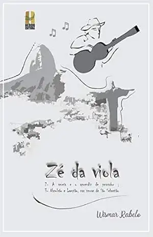 ZÉ DA VIOLA,: A SEREIA E O APRENDIZ DE PESCADOR e NAPOLEÃO E LAMPIÃO, NAS TERRAS DE SÃO SEBASTIÃO – Wismar Rabelo
