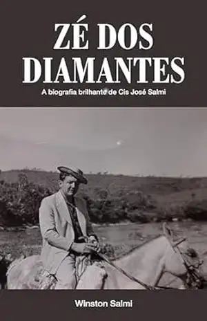 ZÉ DOS DIAMANTES: Uma Biografia Brilhante de Cis José Salmi – Winston Salmi