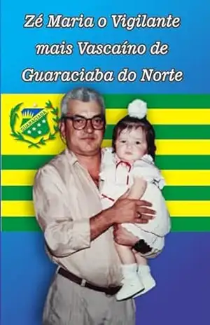 Zé Maria o Vigilante mais Vascaíno de Guaraciaba do Norte – Belchior Chaves