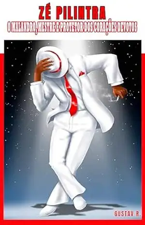 Zé Pilintra: O Malandro, Mestre e Protetor dos Corações Devotos (Orixás: Encantos e Poderes Ancestrais) – Gustav R.