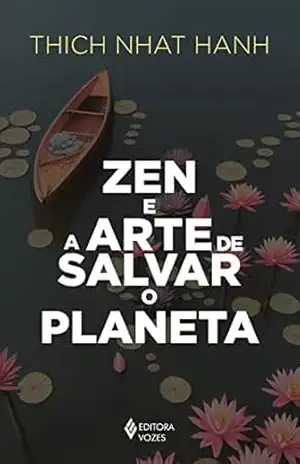 Zen e a arte de salvar o planeta – Thich Nhat Hahn