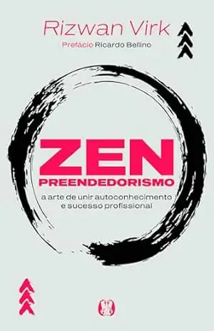 Zenpreendedorismo: A arte de unir autoconhecimento e sucesso profissional – Riswan Virk