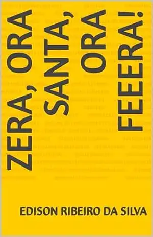 ZERA, ORA SANTA, ORA FEEERA! – EDISON   RIBEIRO DA SILVA