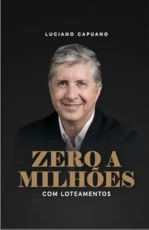 ZERO A MILHÕES COM LOTEAMENTO: GUIA PRÁTICO DO PARCELAMENTO DO SOLO – LUCIANO CAPUANO