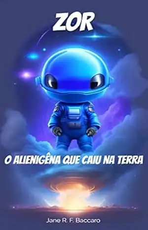 ZOR: O Alienigêna que caiu na Terra. - Jane Rose de  Faria Baccaro Barranco