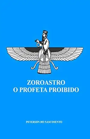 Zoroastro, O Profeta Proibido – Peterson do Nascimento
