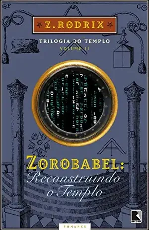 Zorobabel: Reconstruindo o Templo (Trilogia do templo Livro 2) – Z. Rodrix
