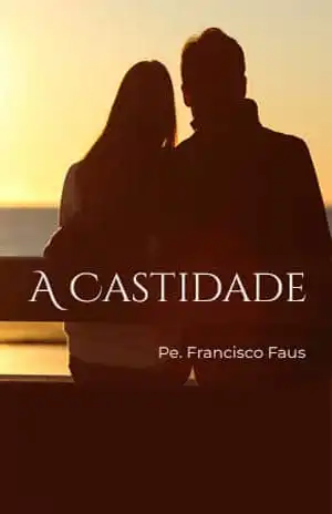 A Castidade – Pe. Francisco Faus