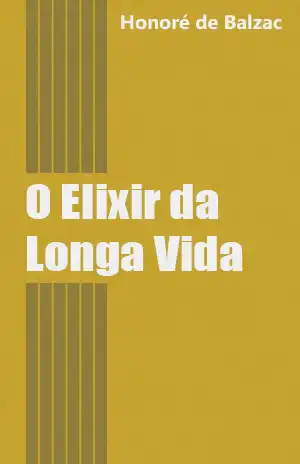 O Elixir da Longa Vida – Honoré de Balzac