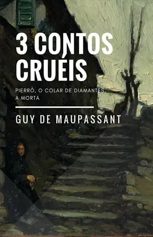 3 Contos Cruéis – Guy de Maupassant