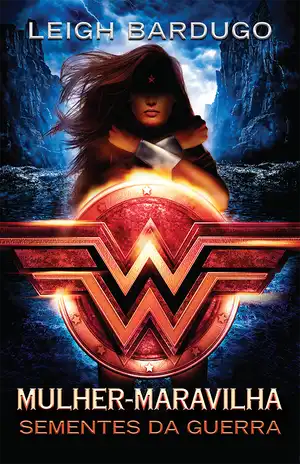 Mulher-Maravilha: Sementes da Guerra – Leigh Bardugo