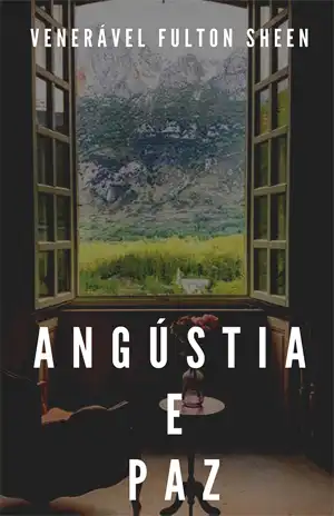 Angústia e Paz – Fulton Sheen