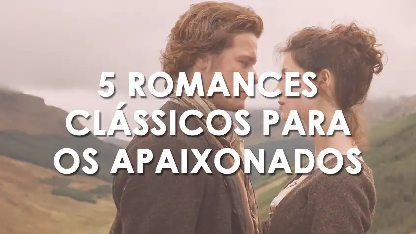 5 romances clássicos para os apaixonados