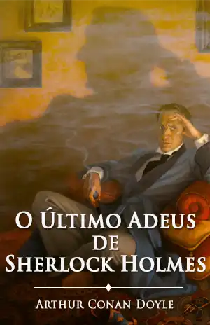 O Último Adeus de Sherlock Holmes – Arthur Conan Doyle