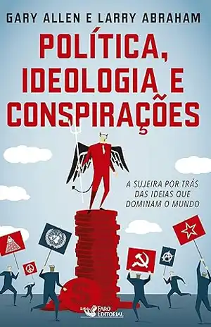 Política, Ideologia e Conspirações – Garry Allen, Larry Abraham