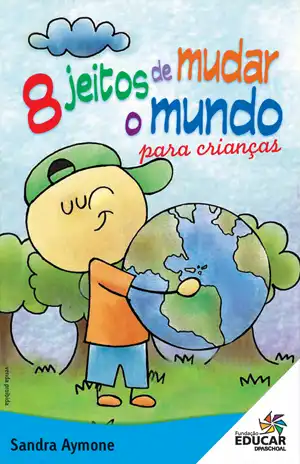 8 jeitos de mudar o mundo para crianças – Sandra Aymone, Fundação Educar
