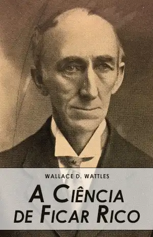 A Ciência de Ficar Rico – Wallace D. Wattles