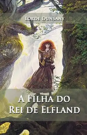 A Filha do Rei de Elfland – Lorde Dunsany