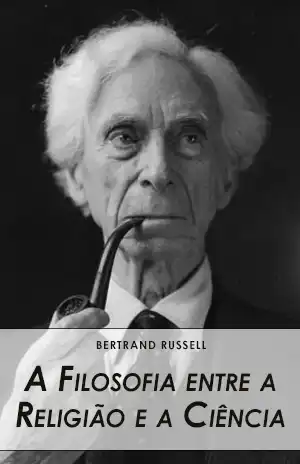 A Filosofia entre a Religião e a Ciência – Bertrand Russell