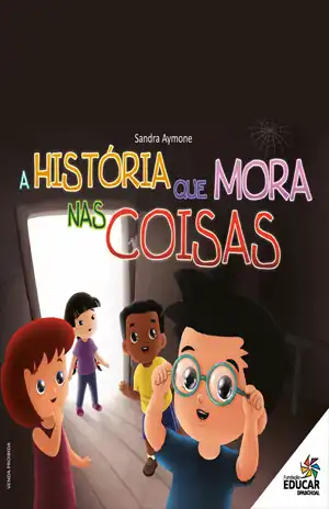 A História que Mora nas Coisas – Sandra Aymone, Fundação Educar