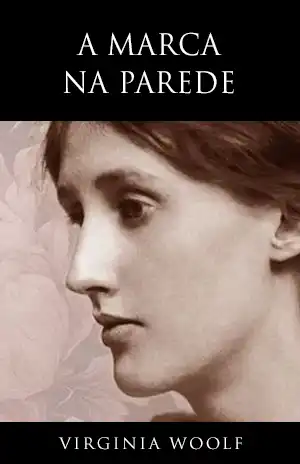 A Marca na Parede - Virginia Woolf
