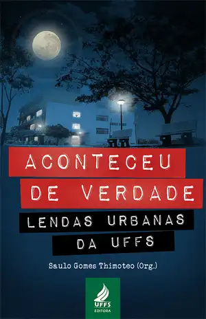 Aconteceu de Verdade: lendas urbanas da UFFS – Saulo Gomes Thimoteo
