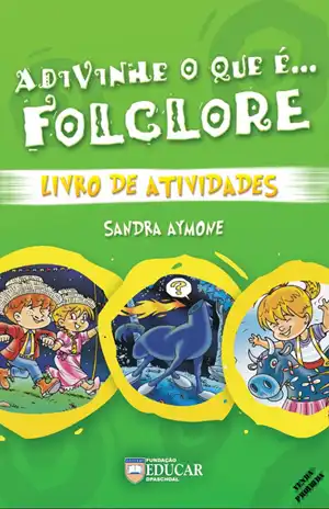 Adivinhe o que é Folclore – Livro de Atividades – Sandra Aymone, Fundação Educar