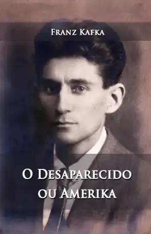 O Desaparecido ou Amerika – Franz Kafka