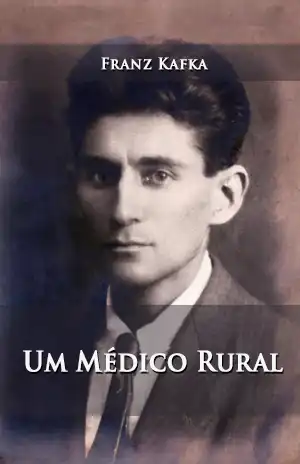Um Médico Rural – Franz Kafka
