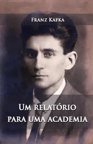 Um Relatório para uma Academia – Franz Kafka